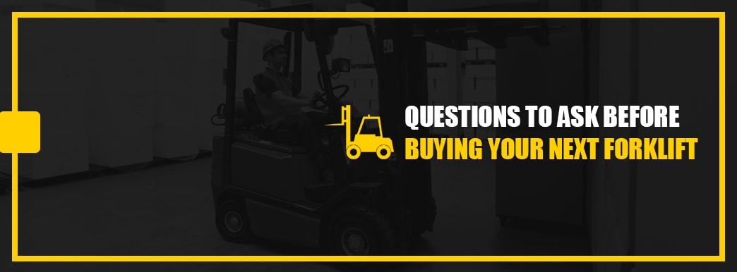 Questions to Ask Before Buying Your Next Forklift